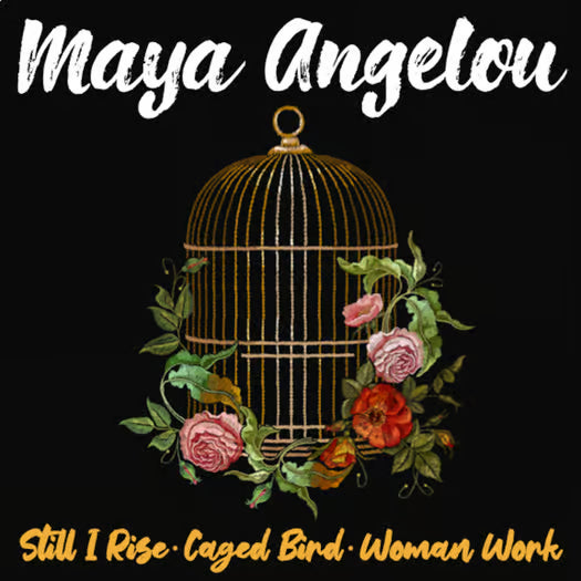 Maya Angelou Poetry —“Still I Rise,” “Caged Bird,” & “Woman Work”